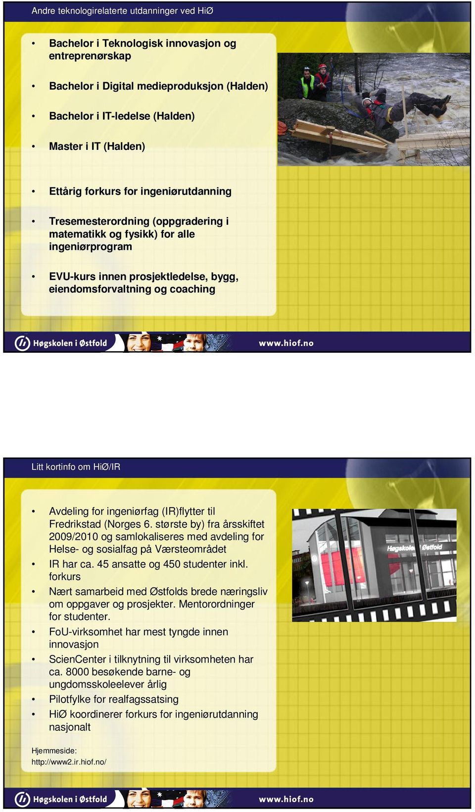 kortinfo om HiØ/IR Avdeling for ingeniørfag (IR)flytter til Fredrikstad (Norges 6.
