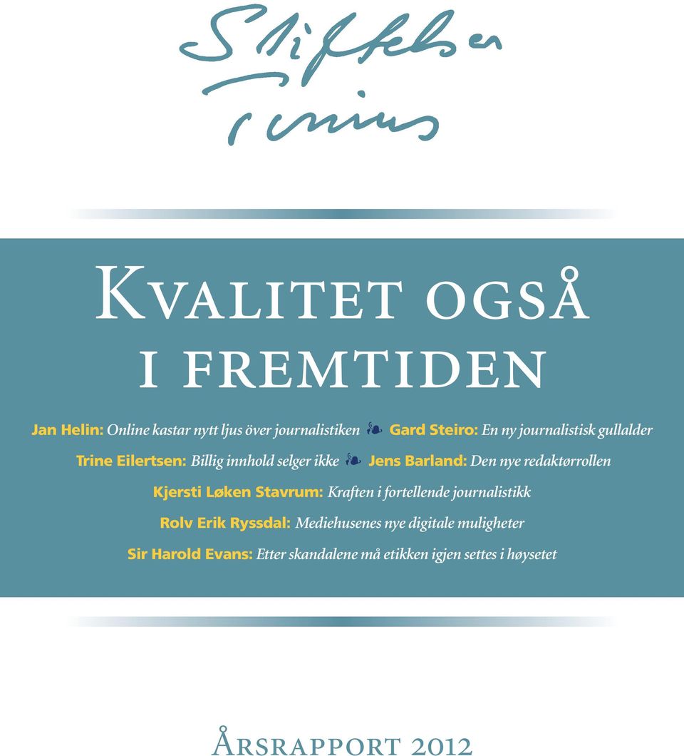 redaktørrollen Kjersti Løken Stavrum: Kraften i fortellende journalistikk Rolv Erik Ryssdal: