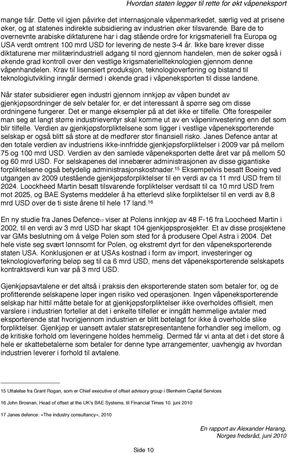 Ikke bare krever disse diktaturene mer militærindustriell adgang til nord gjennom handelen, men de søker også i økende grad kontroll over den vestlige krigsmateriellteknologien gjennom denne