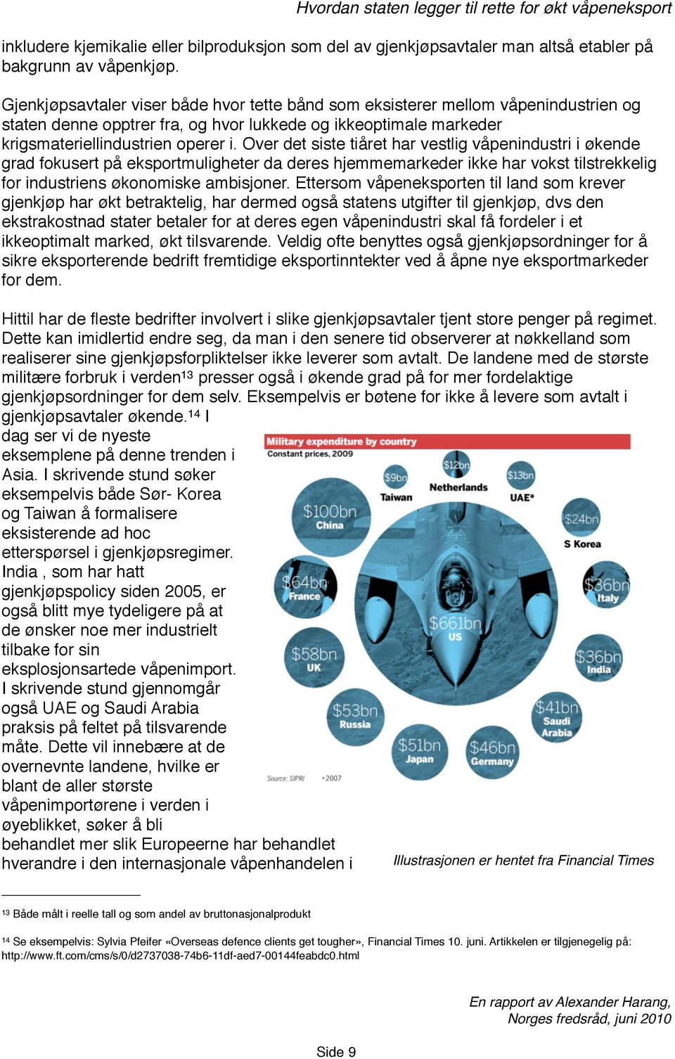 Over det siste tiåret har vestlig våpenindustri i økende grad fokusert på eksportmuligheter da deres hjemmemarkeder ikke har vokst tilstrekkelig for industriens økonomiske ambisjoner.