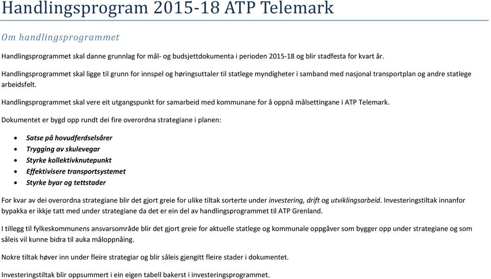 Handlingsprogrammet skal vere eit utgangspunkt for samarbeid med kommunane for å oppnå målsettingane i ATP Telemark.