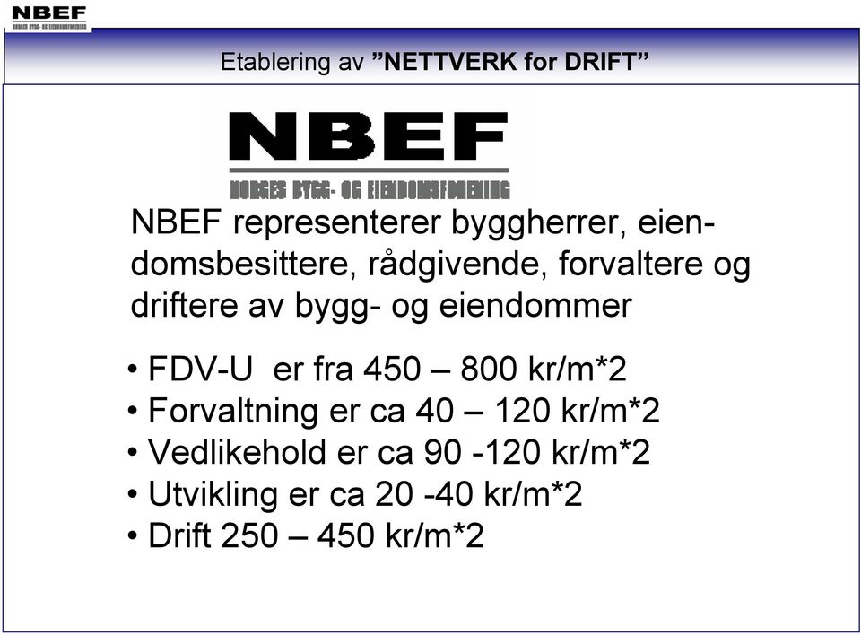 eiendommer FDV-U er fra 450 800 kr/m*2 Forvaltning er ca 40 120 kr/m*2