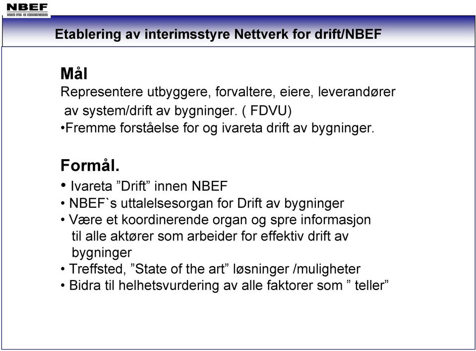 Ivareta Drift innen NBEF NBEF`s uttalelsesorgan for Drift av bygninger Være et koordinerende organ og spre informasjon til