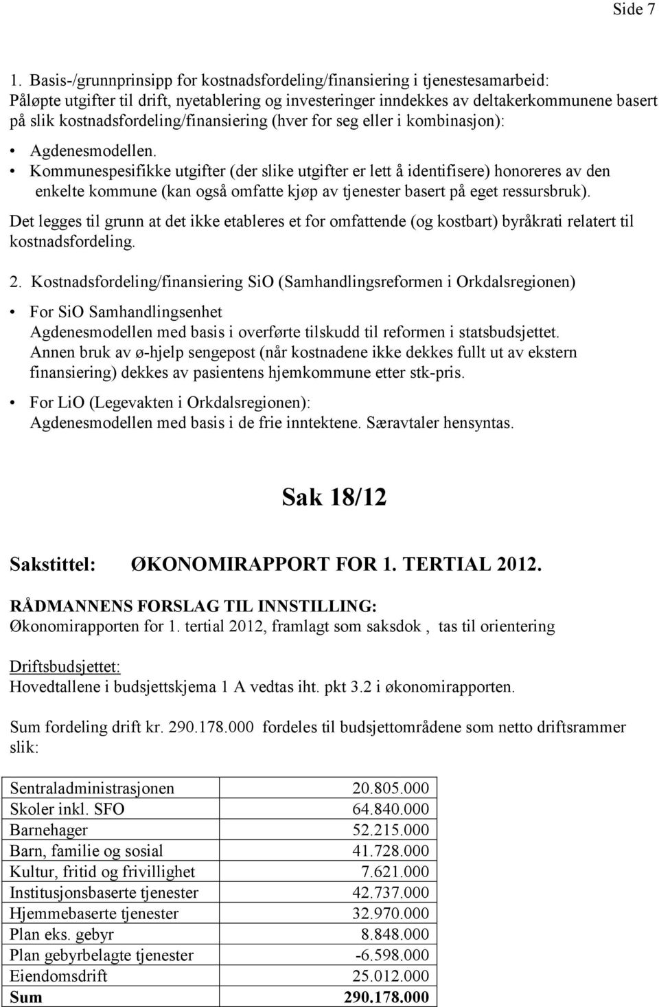 kostnadsfordeling/finansiering (hver for seg eller i kombinasjon): Agdenesmodellen.