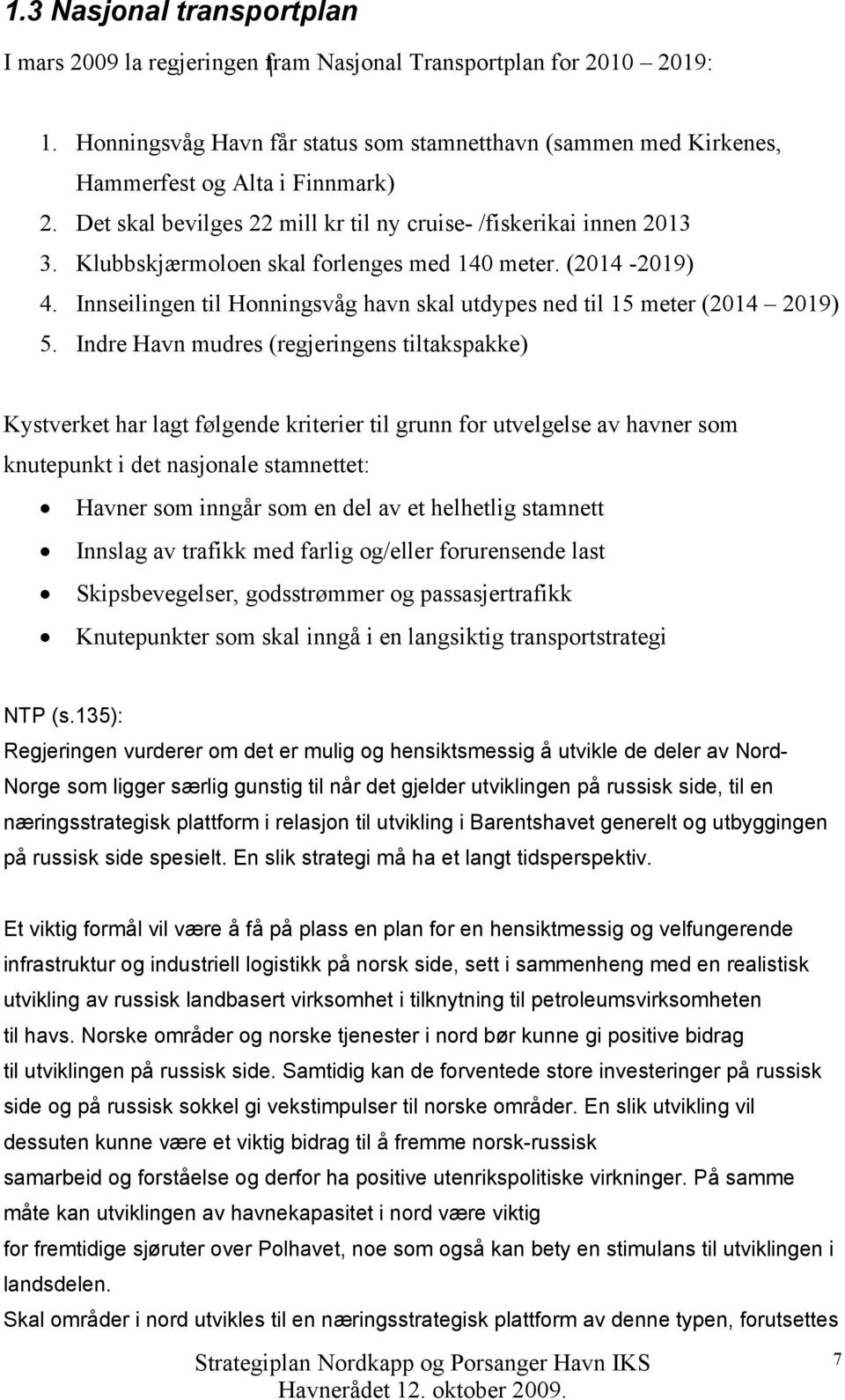 Innseilingen til Honningsvåg havn skal utdypes ned til 15 meter (2014 2019) 5.