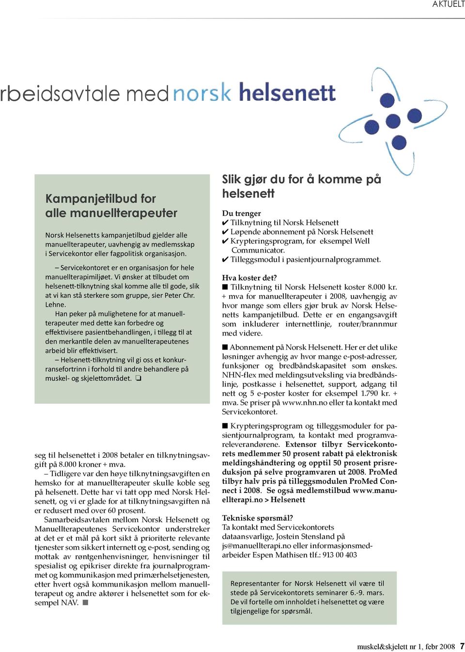 Lehne. Han peker på mulighetene for at manuellterapeuter med dee kan forbedre og effekvisere pasientbehandlingen, i llegg l at den merkanle delen av manuellterapeutenes arbeid blir effekvisert.