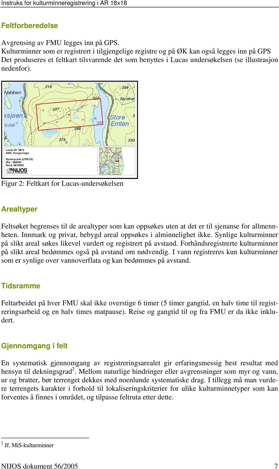 Figur 2: Feltkart for Lucas-undersøkelsen Arealtyper Feltsøket begrenses til de arealtyper som kan oppsøkes uten at det er til sjenanse for allmennheten.