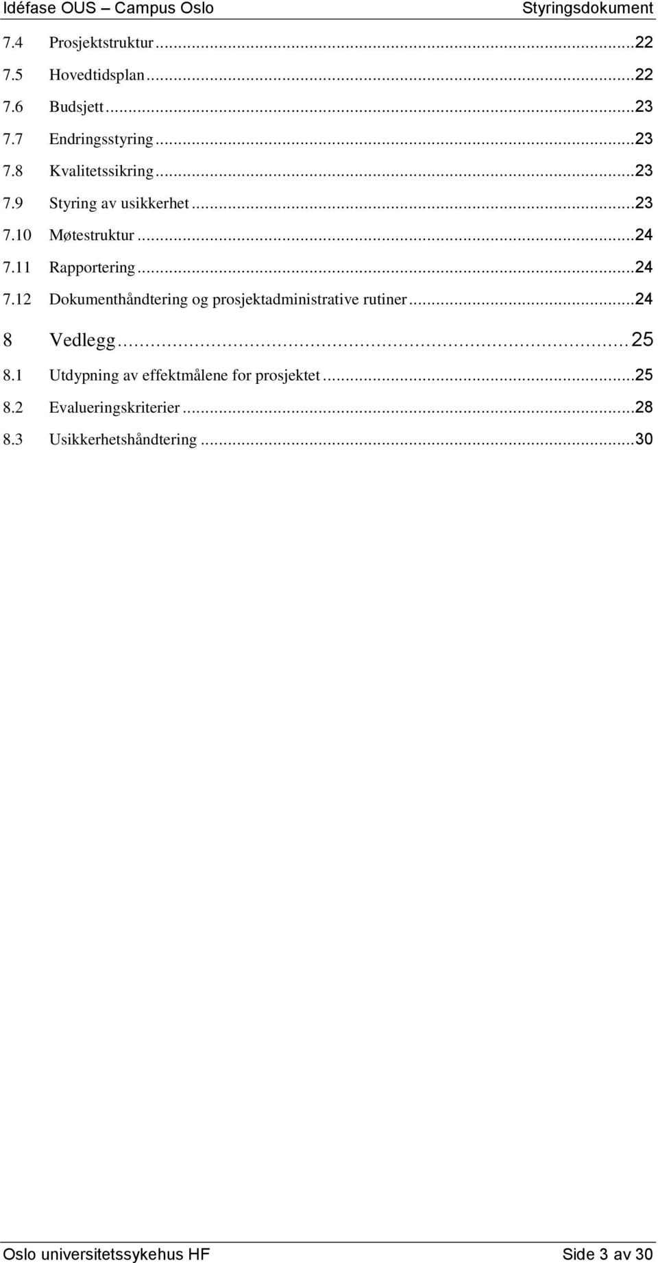 11 Rapportering... 24 7.12 Dokumenthåndtering og prosjektadministrative rutiner... 24 8 Vedlegg... 25 8.