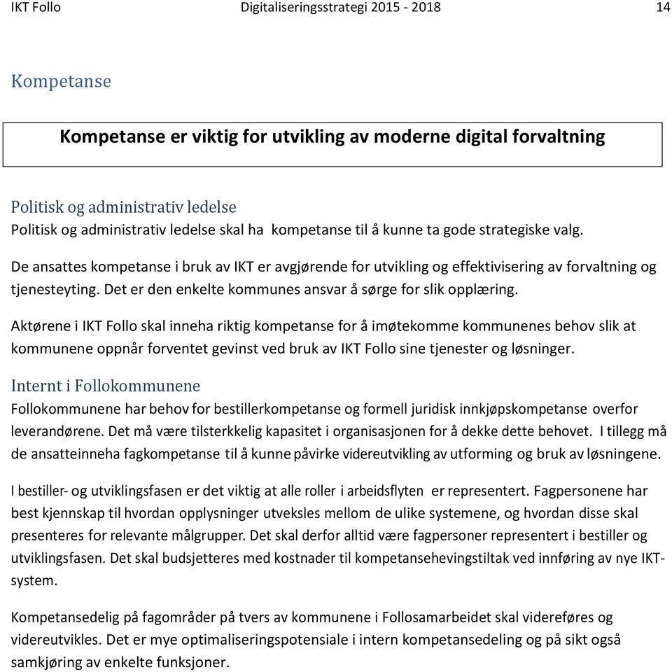 Det er den enkelte kommunes ansvar å sørge for slik opplæring.