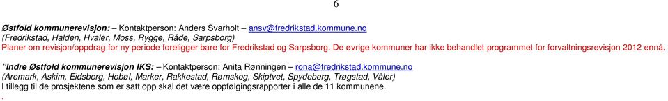 no (Fredrikstad, Halden, Hvaler, Moss, Rygge, Råde, Sarpsborg) Planer om revisjon/oppdrag for ny periode foreligger bare for Fredrikstad og Sarpsborg.