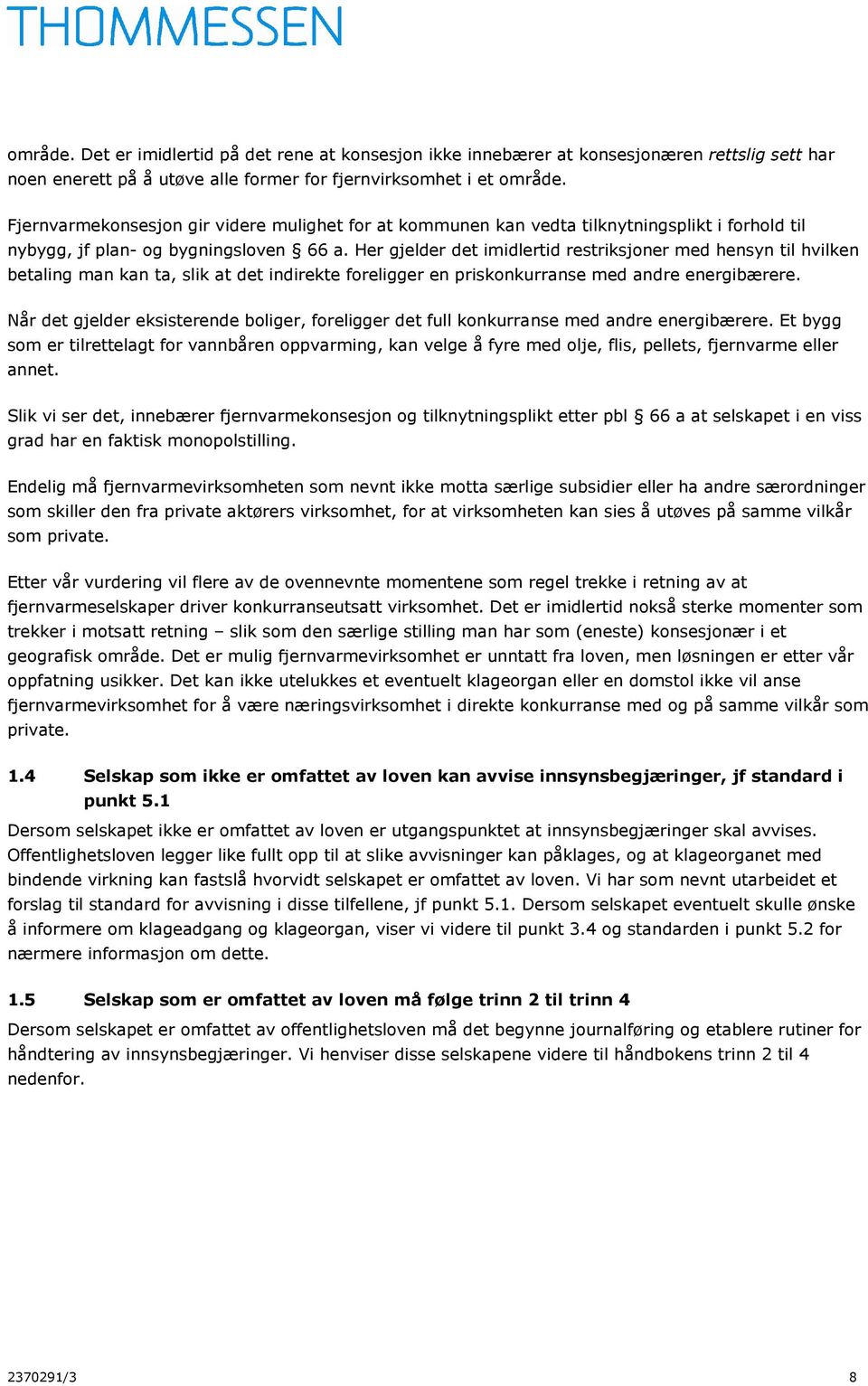 Her gjelder det imidlertid restriksjoner med hensyn til hvilken betaling man kan ta, slik at det indirekte foreligger en priskonkurranse med andre energibærere.