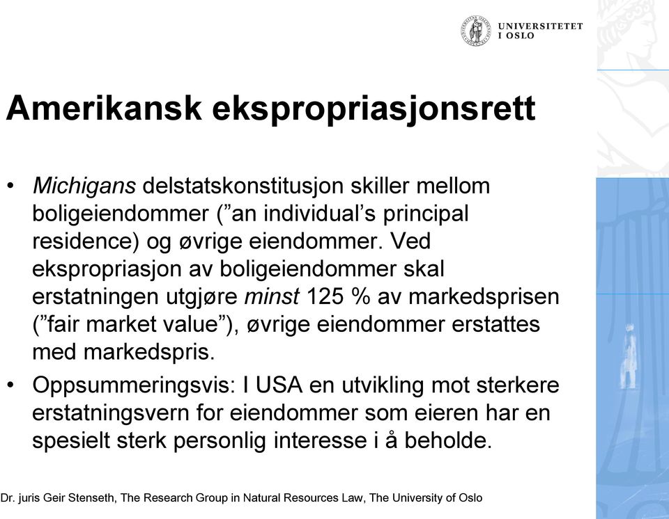 Ved ekspropriasjon av boligeiendommer skal erstatningen utgjøre minst 125 % av markedsprisen ( fair market value ),