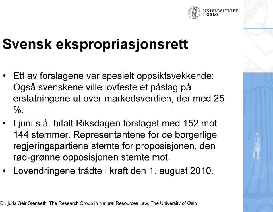 Representantene for de borgerlige regjeringspartiene stemte for proposisjonen, den rød-grønne