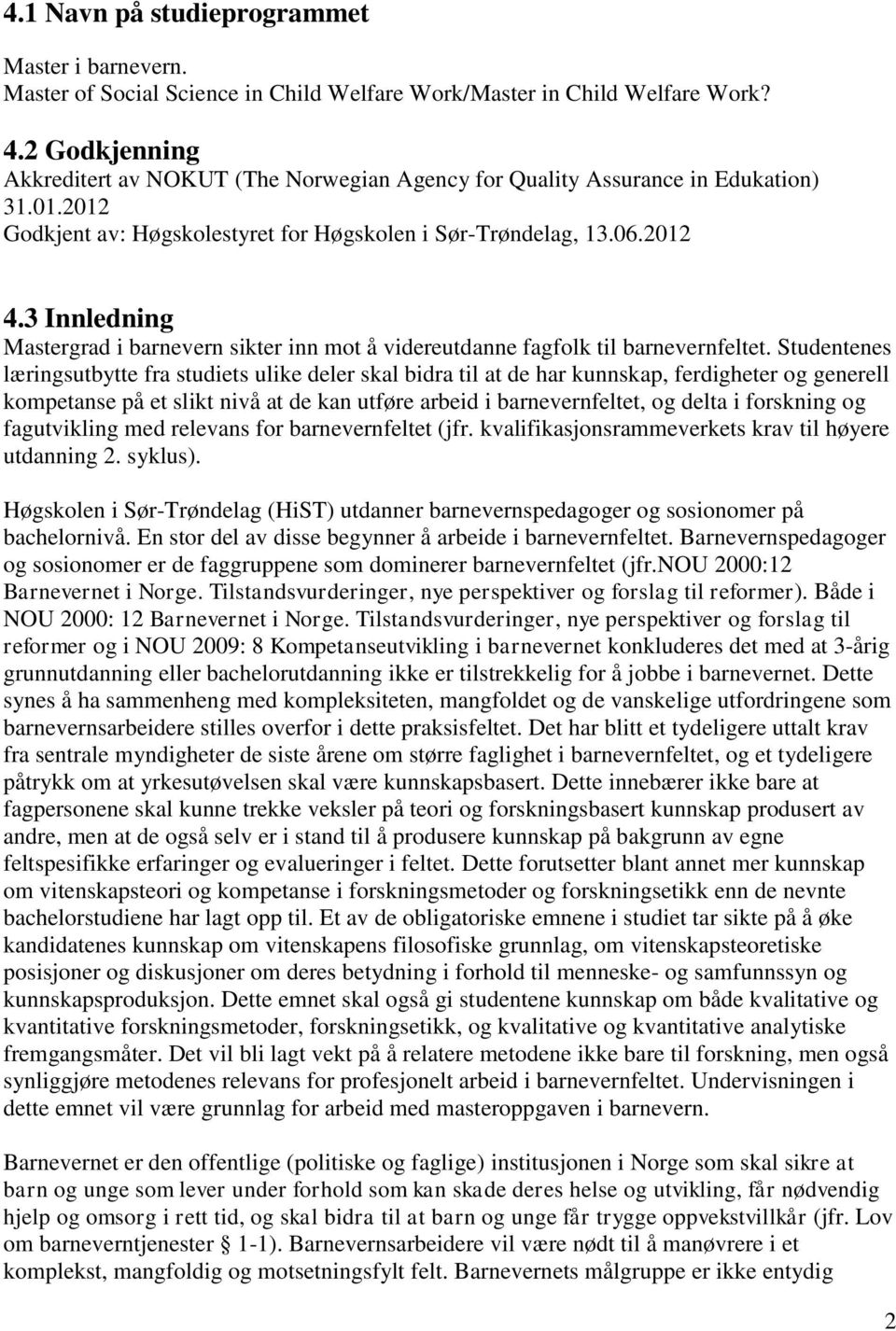 3 Innledning Mastergrad i barnevern sikter inn mot å videreutdanne fagfolk til barnevernfeltet.