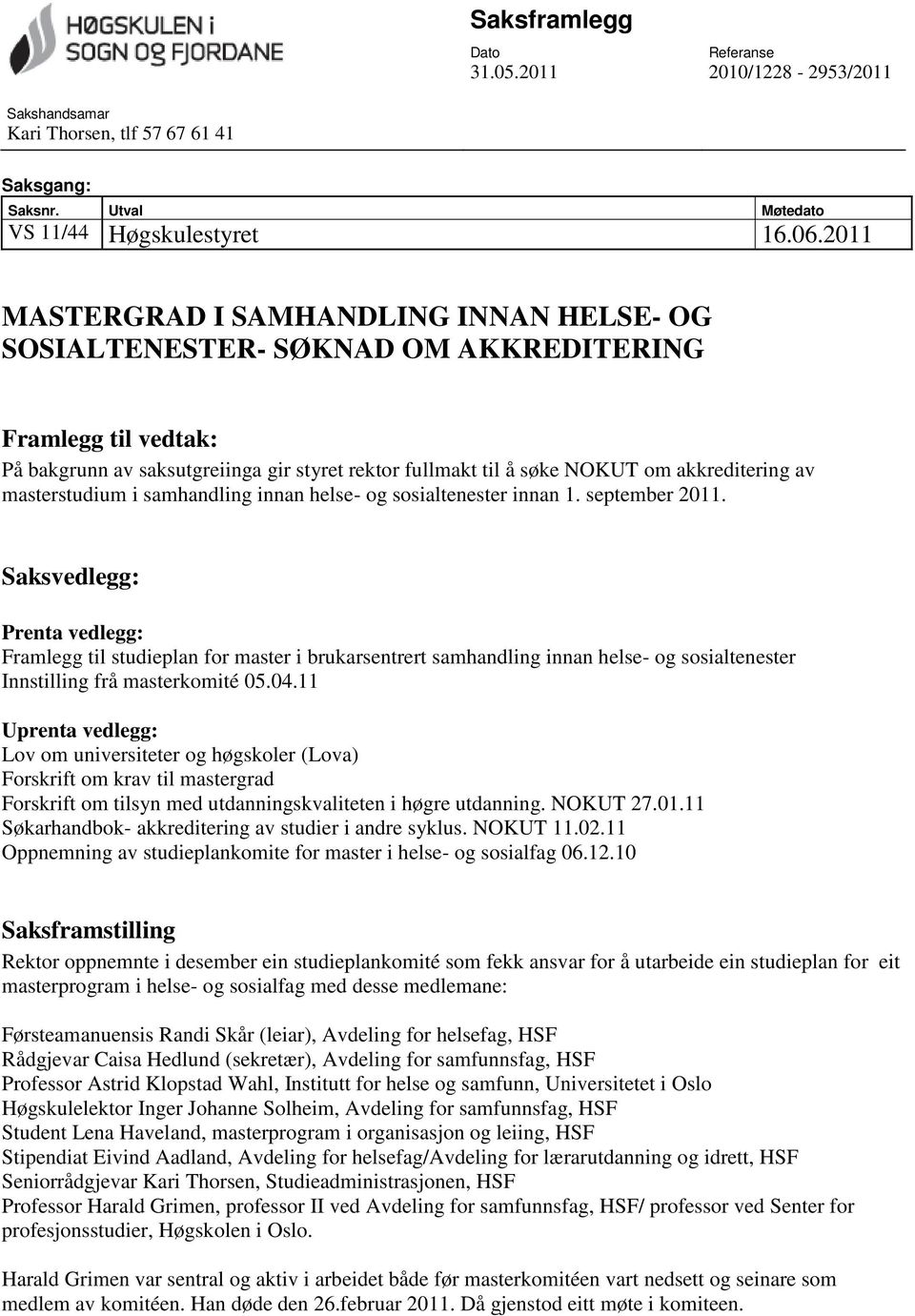 av masterstudium i samhandling innan helse- og sosialtenester innan 1. september 2011.