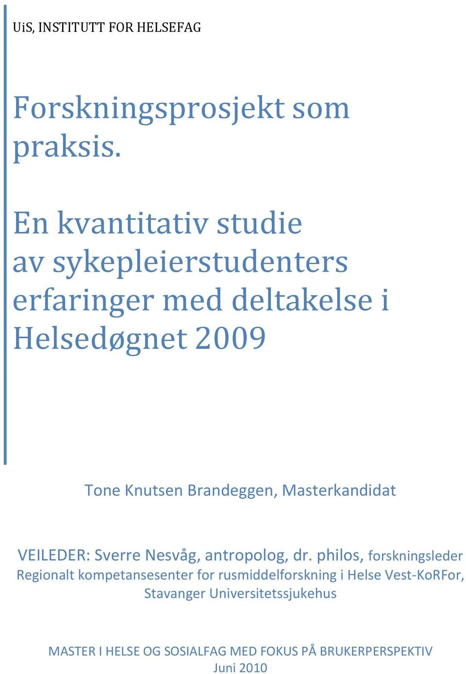 Brandeggen, Masterkandidat VEILEDER: Sverre Nesvåg, antropolog, dr.