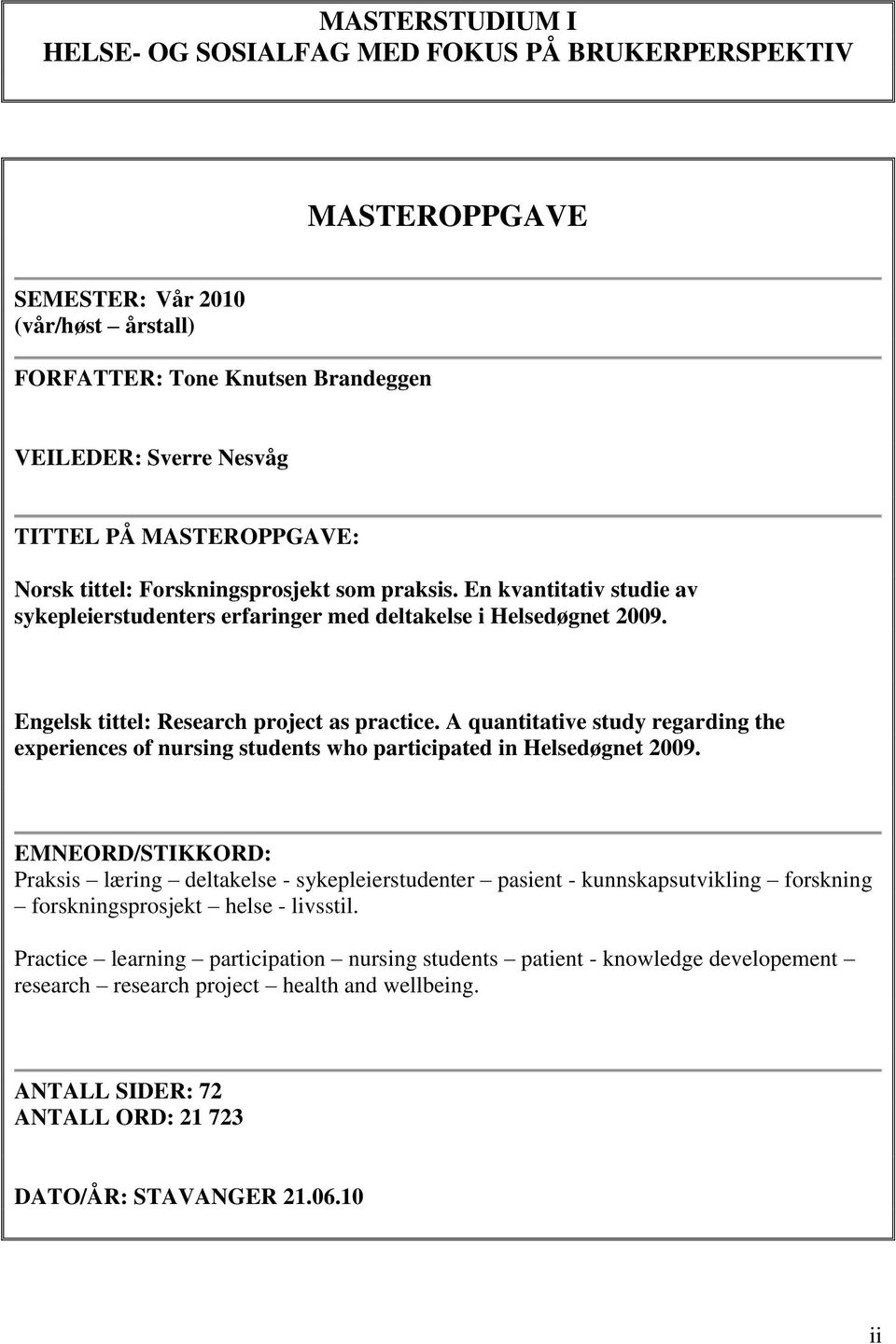 A quantitative study regarding the experiences of nursing students who participated in Helsedøgnet 2009.