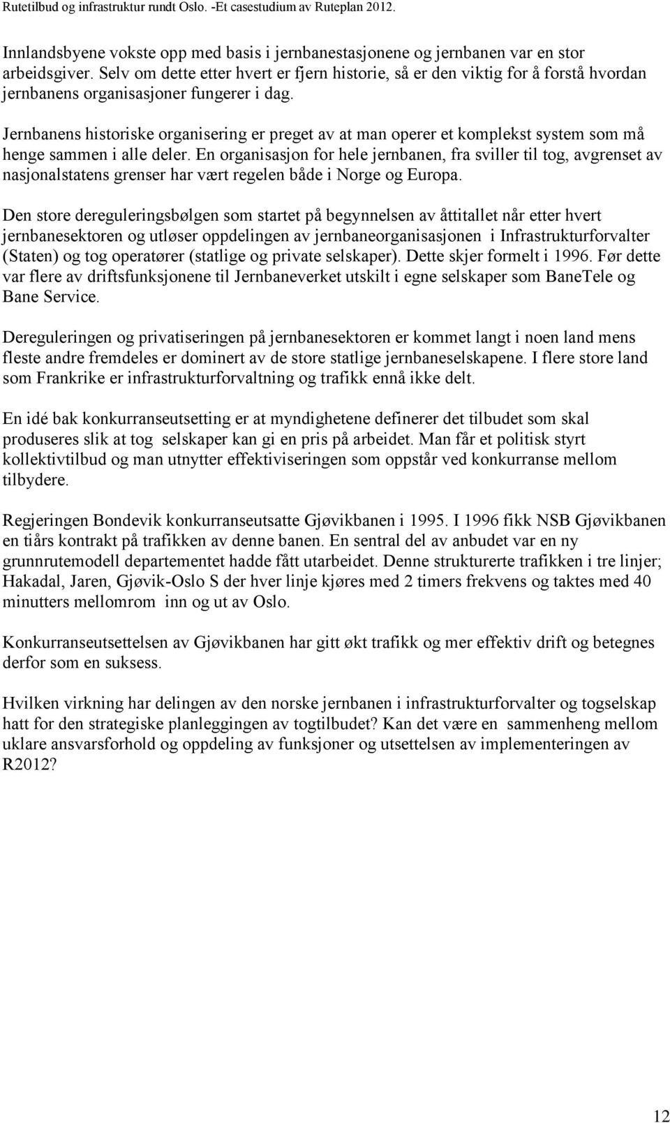 Jernbanens historiske organisering er preget av at man operer et komplekst system som må henge sammen i alle deler.