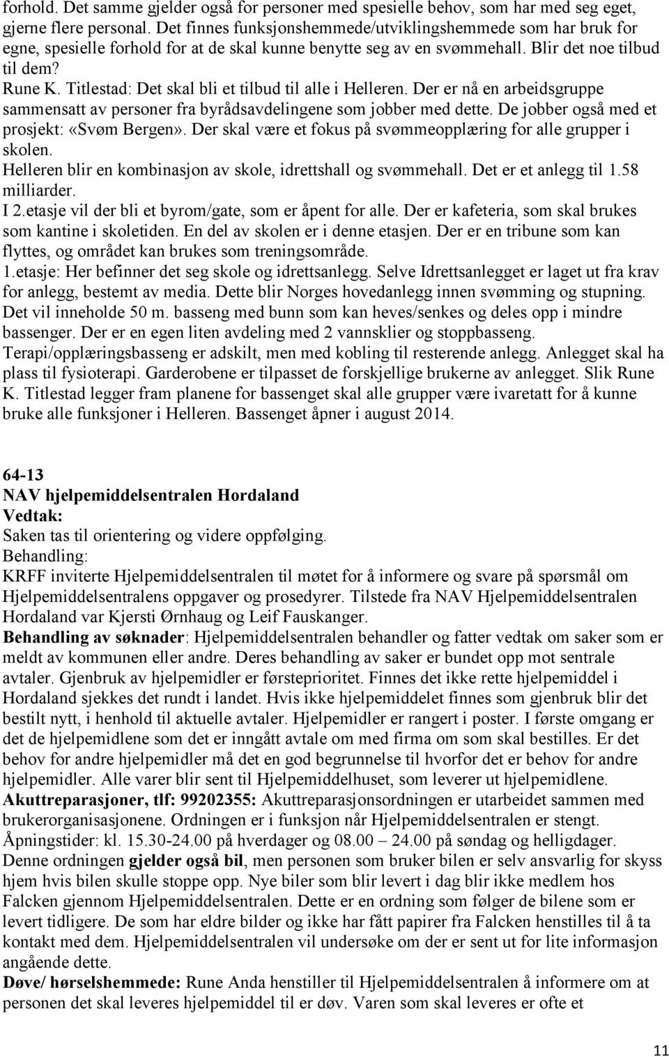 Titlestad: Det skal bli et tilbud til alle i Helleren. Der er nå en arbeidsgruppe sammensatt av personer fra byrådsavdelingene som jobber med dette. De jobber også med et prosjekt: «Svøm Bergen».