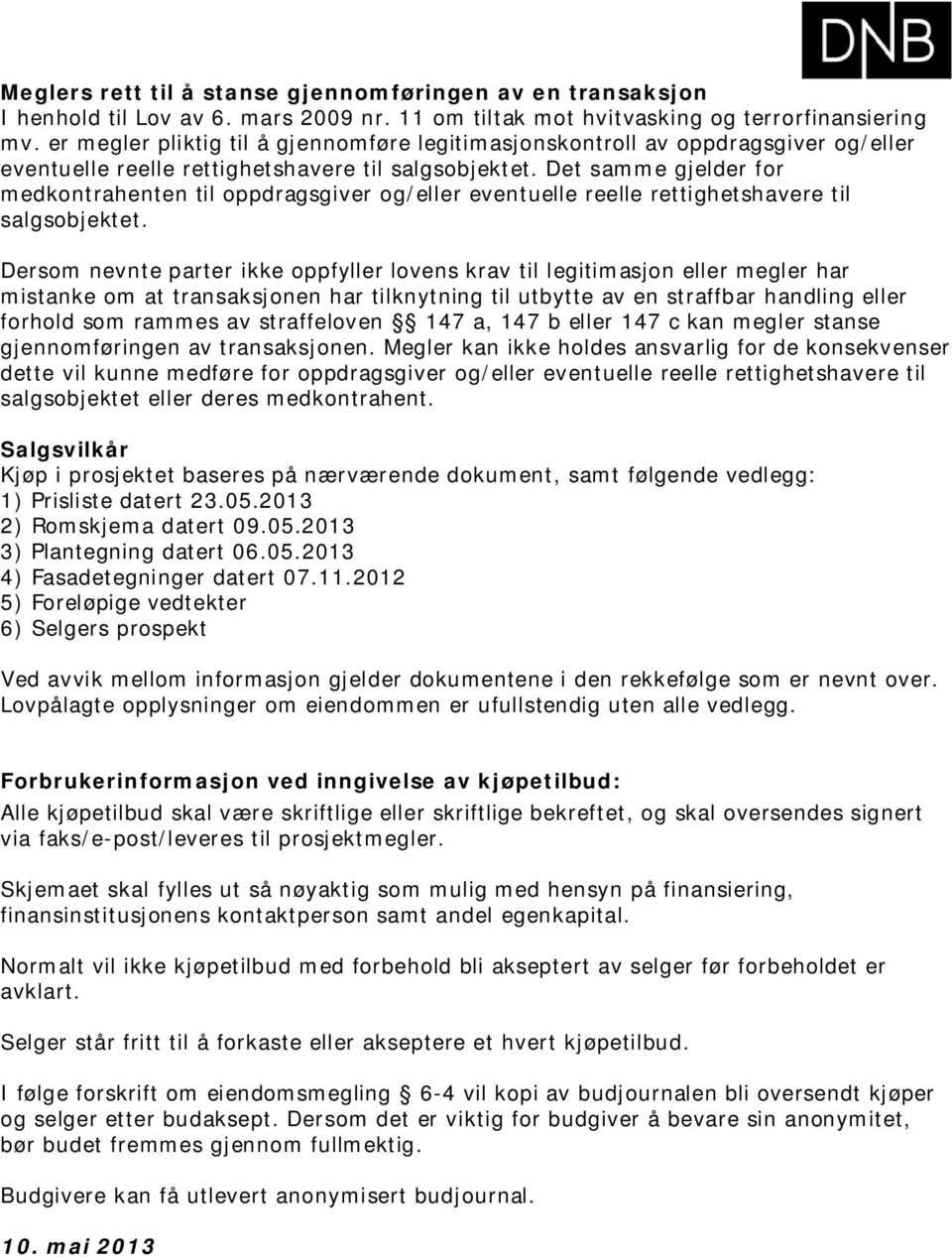 Det samme gjelder for medkontrahenten til oppdragsgiver og/eller eventuelle reelle rettighetshavere til salgsobjektet.