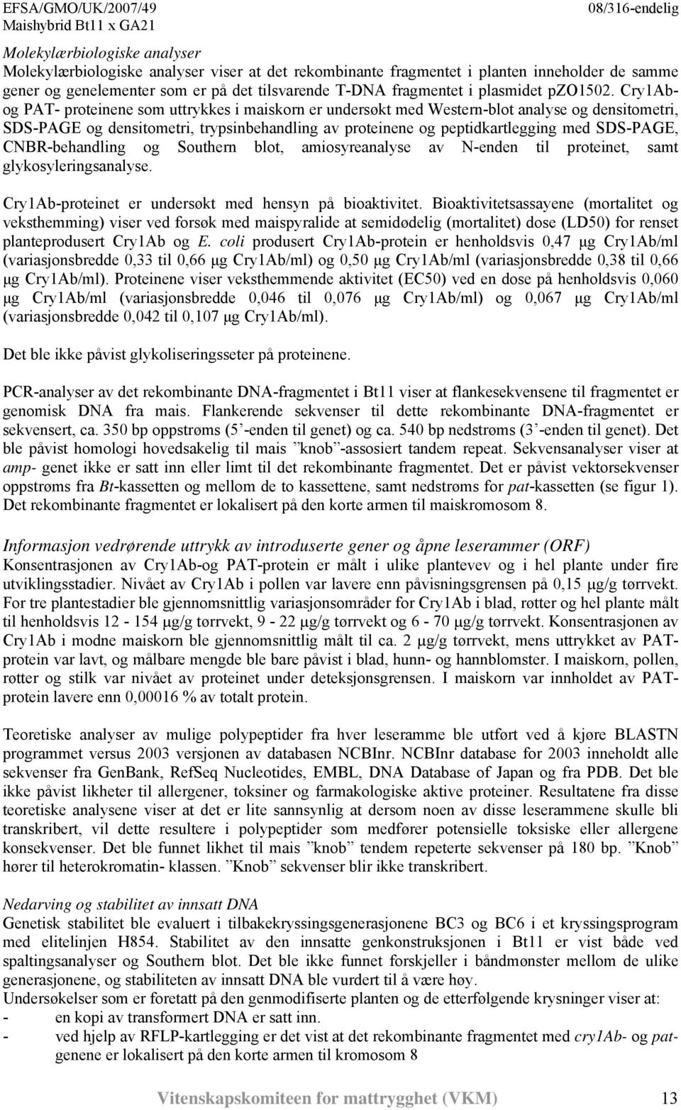 Cry1Abog PAT- proteinene som uttrykkes i maiskorn er undersøkt med Western-blot analyse og densitometri, SDS-PAGE og densitometri, trypsinbehandling av proteinene og peptidkartlegging med SDS-PAGE,