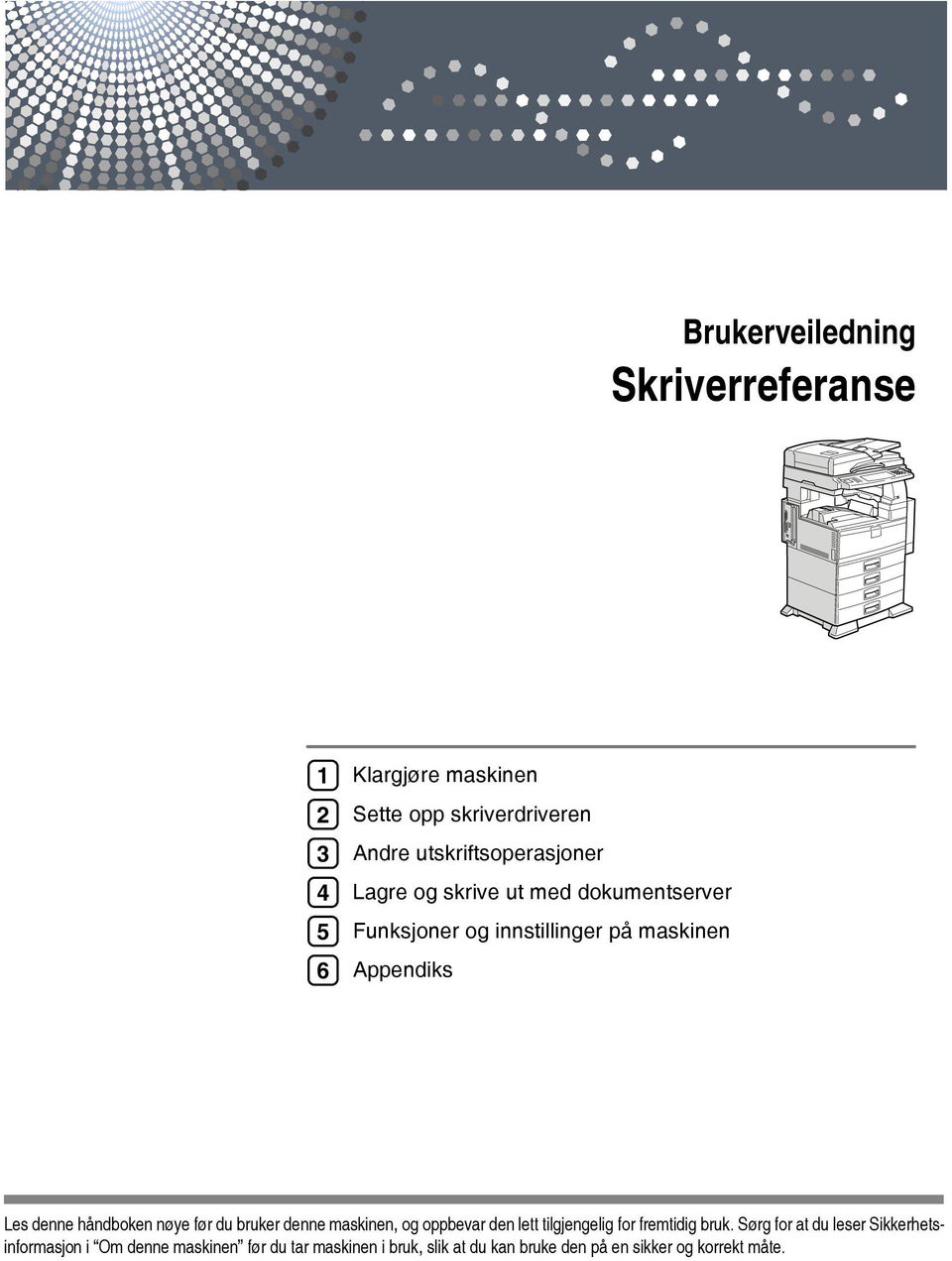 denne håndboken nøye før du bruker denne maskinen, og oppbevar den lett tilgjengelig for fremtidig bruk.