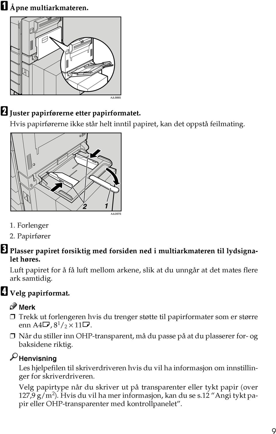 D Velg papirformat. Trekk ut forlengeren hvis du trenger støtte til papirformater som er større enn A4L, 8 1 / 2 11L.