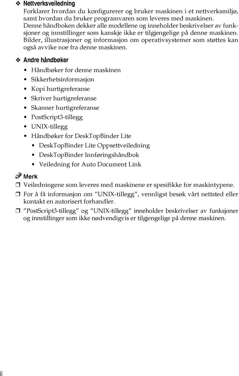 Bilder, illustrasjoner og informasjon om operativsystemer som støttes kan også avvike noe fra denne maskinen.