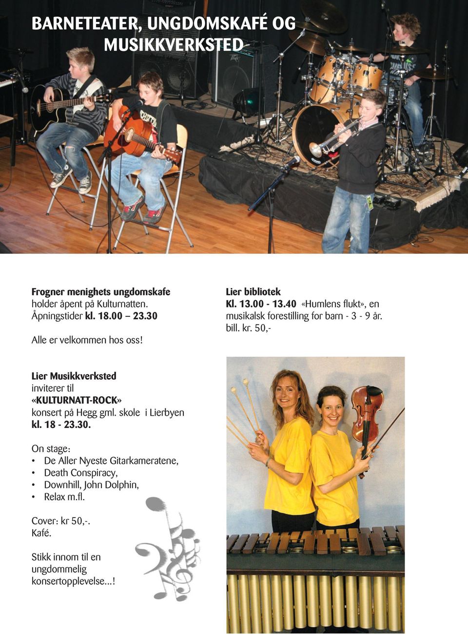 50,- Lier Musikkverksted inviterer til «KULTURNATT-ROCK» konsert på Hegg gml. skole i Lierbyen kl. 18-23.30.