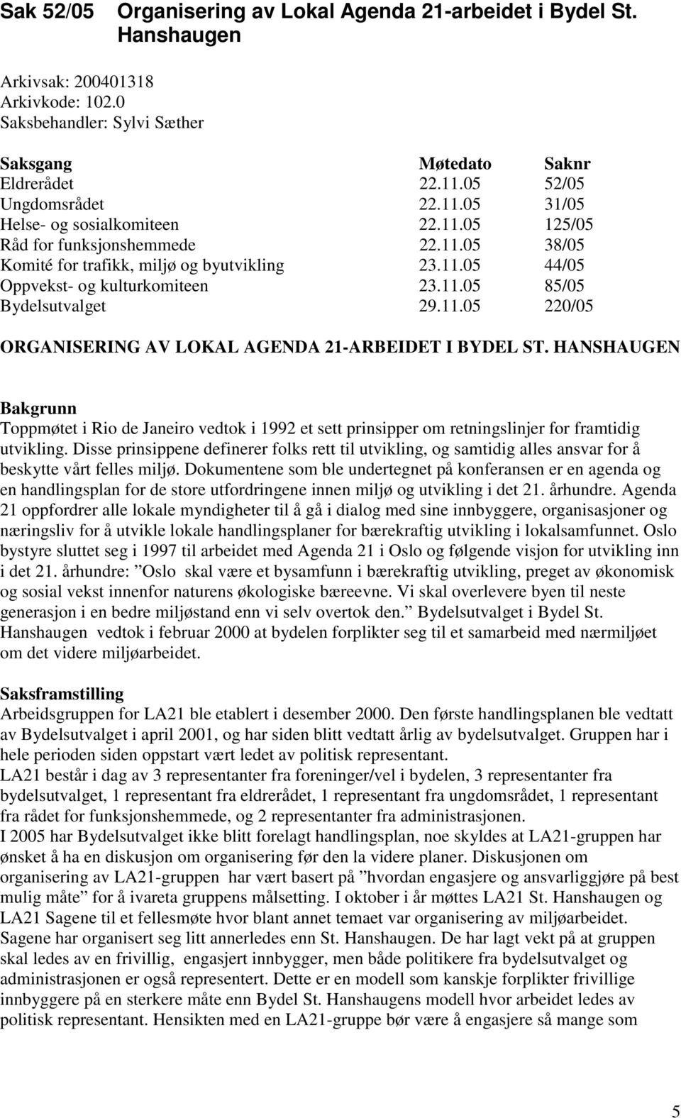 11.05 85/05 Bydelsutvalget 29.11.05 220/05 ORGANISERING AV LOKAL AGENDA 21-ARBEIDET I BYDEL ST.