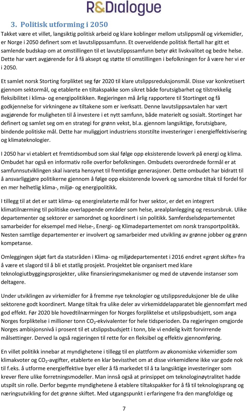 Dette har vært avgjørende for å få aksept og støtte til omstillingen i befolkningen for å være her vi er i 2050. Et samlet norsk Storting forpliktet seg før 2020 til klare utslippsreduksjonsmål.