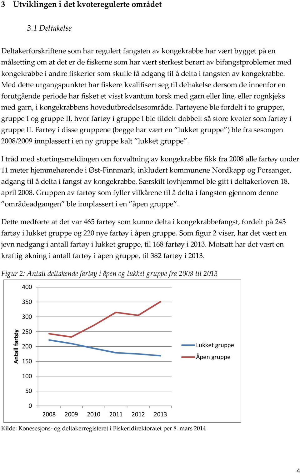 i andre fiskerier som skulle få adgang til å delta i fangsten av kongekrabbe.