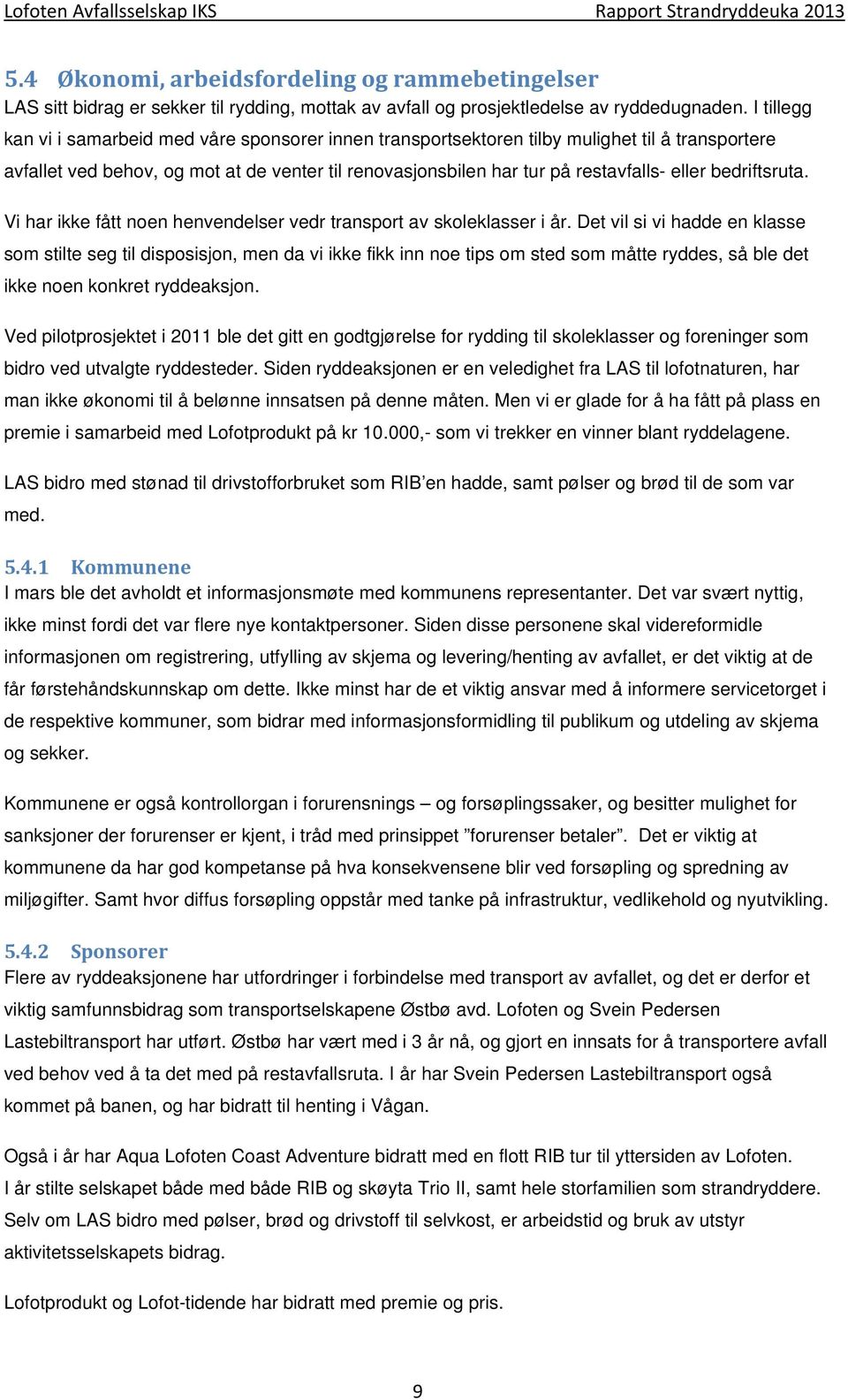 bedriftsruta. Vi har ikke fått noen henvendelser vedr transport av skoleklasser i år.