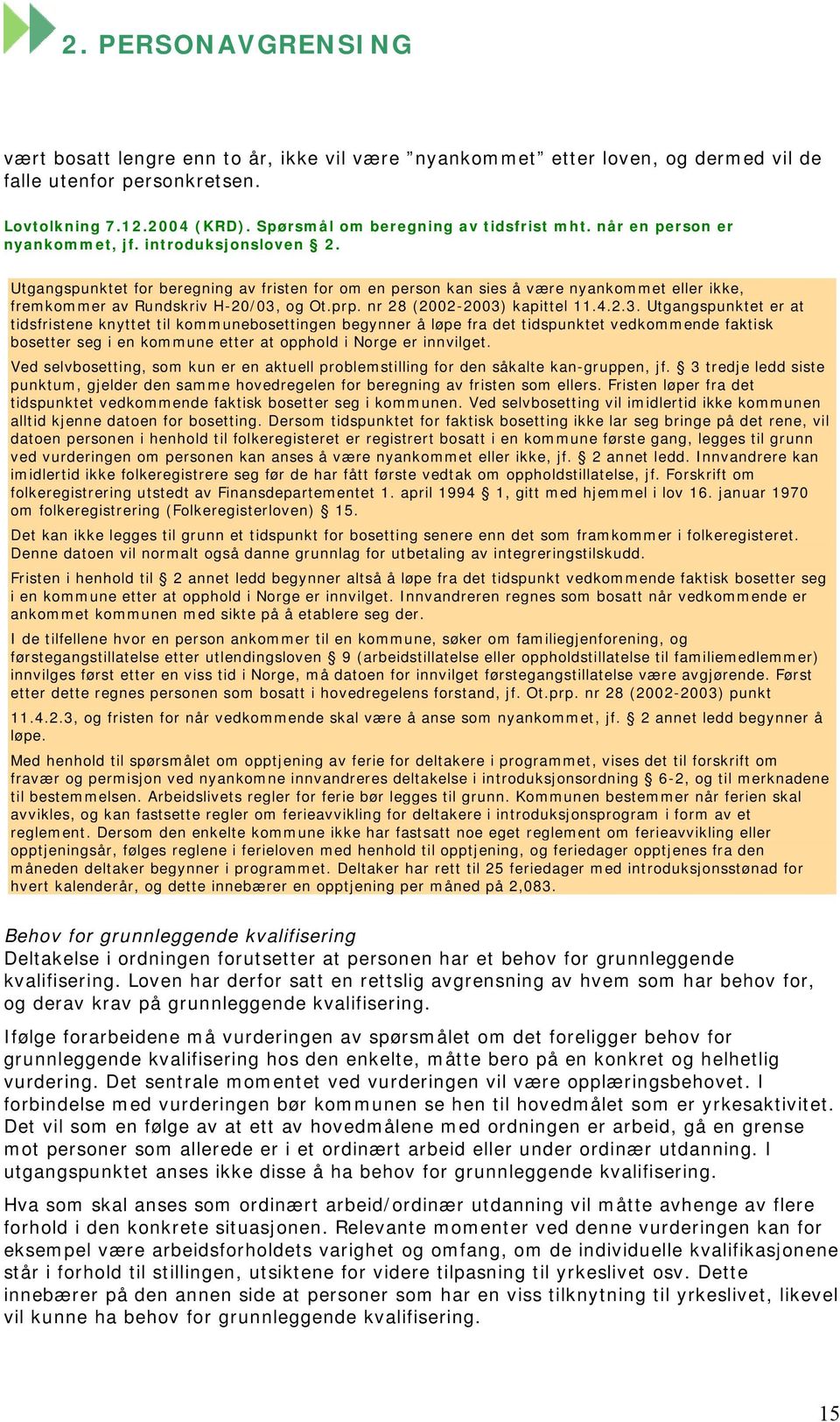 Utgangspunktet for beregning av fristen for om en person kan sies å være nyankommet eller ikke, fremkommer av Rundskriv H-20/03,