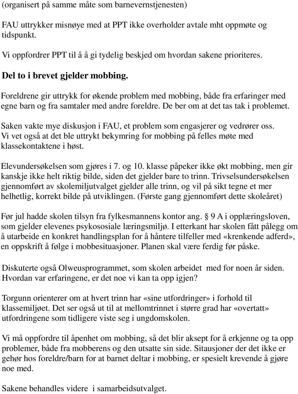 Foreldrene gir uttrykk for økende problem med mobbing, både fra erfaringer med egne barn og fra samtaler med andre foreldre. De ber om at det tas tak i problemet.