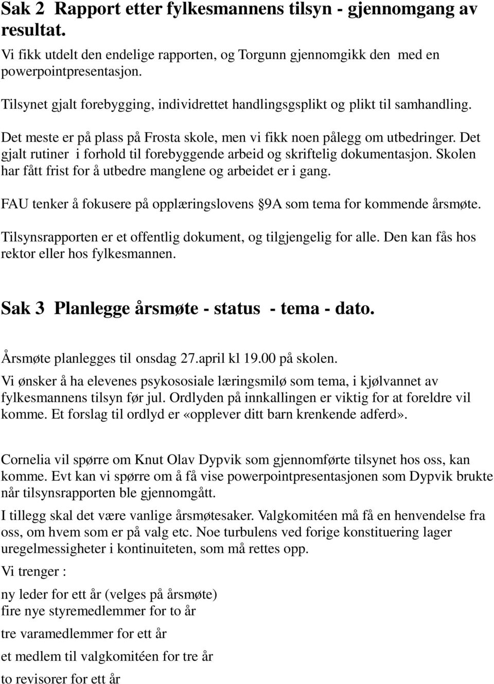 Det gjalt rutiner i forhold til forebyggende arbeid og skriftelig dokumentasjon. Skolen har fått frist for å utbedre manglene og arbeidet er i gang.