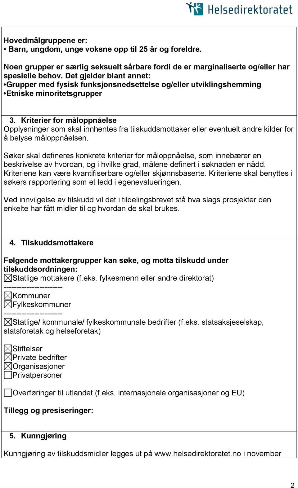 Kriterier for måloppnåelse Opplysninger som skal innhentes fra tilskuddsmottaker eller eventuelt andre kilder for å belyse måloppnåelsen.