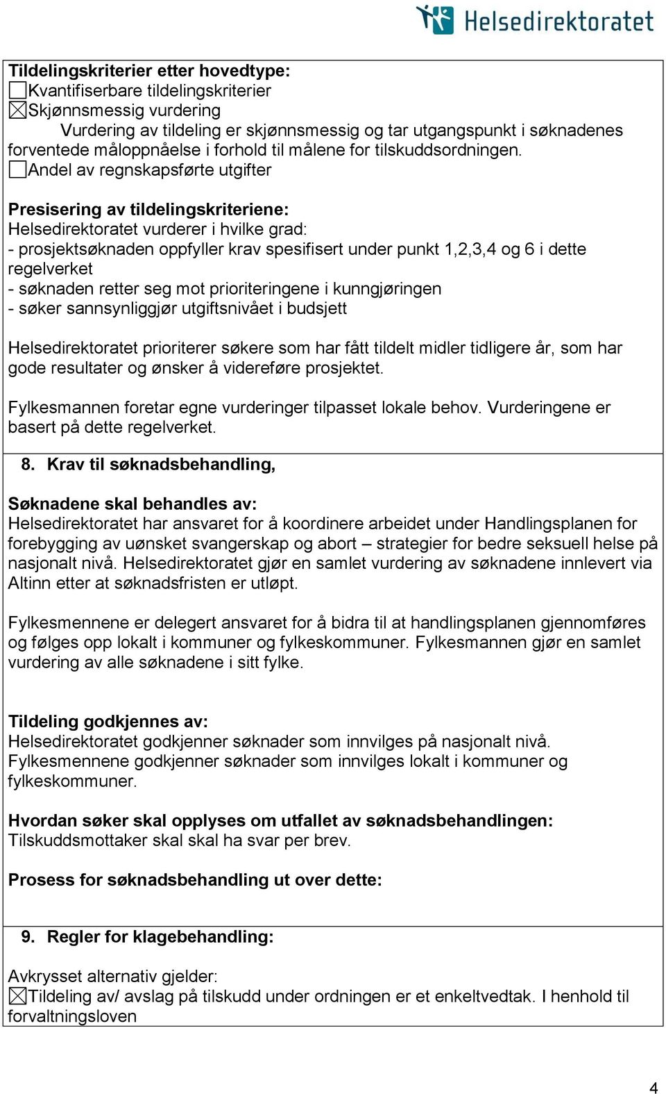 Andel av regnskapsførte utgifter Presisering av tildelingskriteriene: Helsedirektoratet vurderer i hvilke grad: - prosjektsøknaden oppfyller krav spesifisert under punkt 1,2,3,4 og 6 i dette