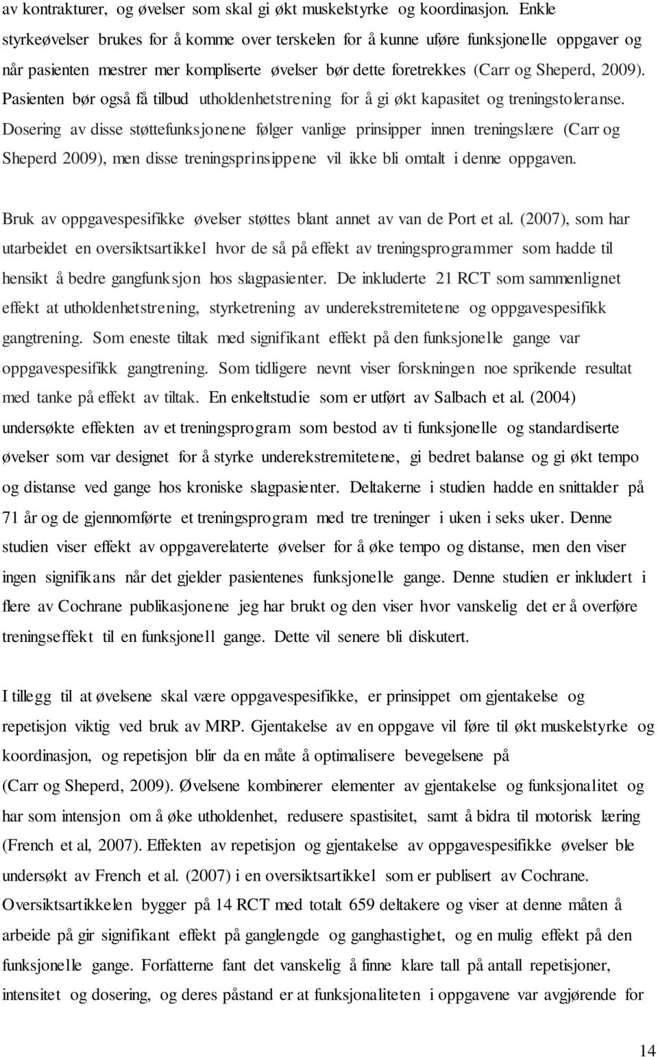 Pasienten bør også få tilbud utholdenhetstrening for å gi økt kapasitet og treningstoleranse.