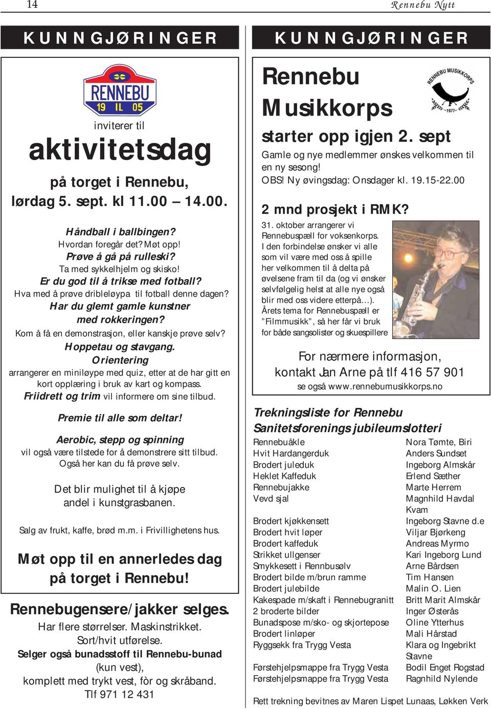 Kom å få en demonstrasjon, eller kanskje prøve selv? Hoppetau og stavgang. Orientering arrangerer en miniløype med quiz, etter at de har gitt en kort opplæring i bruk av kart og kompass.