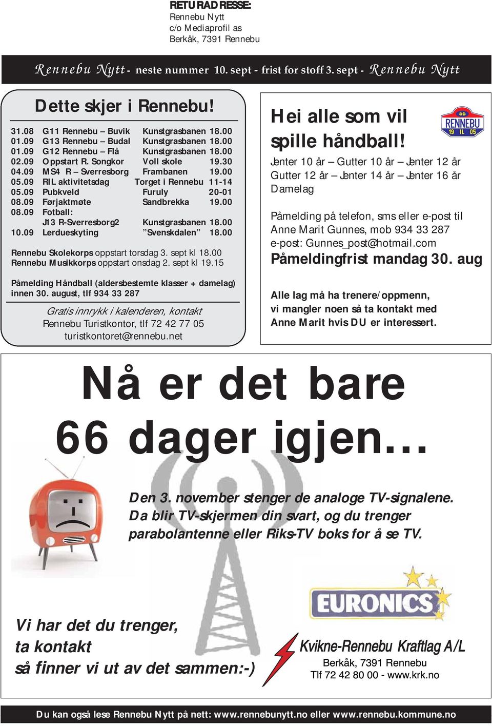 09 MS4 R Sverresborg Frambanen 19.00 05.09 RIL aktivitetsdag Torget i Rennebu 11-14 05.09 Pubkveld Furuly 20-01 08.09 Førjaktmøte Sandbrekka 19.00 08.09 Fotball: J13 R-Sverresborg2 Kunstgrasbanen 18.