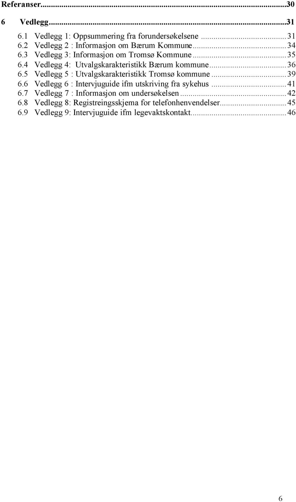 5 Vedlegg 5 : Utvalgskarakteristikk Tromsø kommune...39 6.6 Vedlegg 6 : Intervjuguide ifm utskriving fra sykehus...41 6.