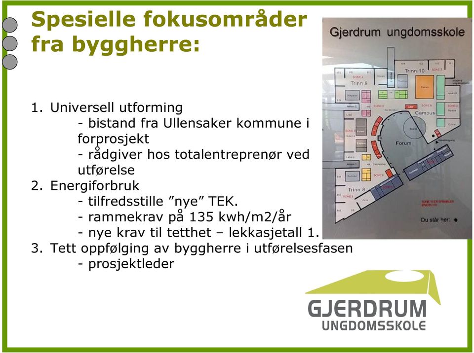 totalentreprenør ved utførelse 2. Energiforbruk - tilfredsstille nye TEK.