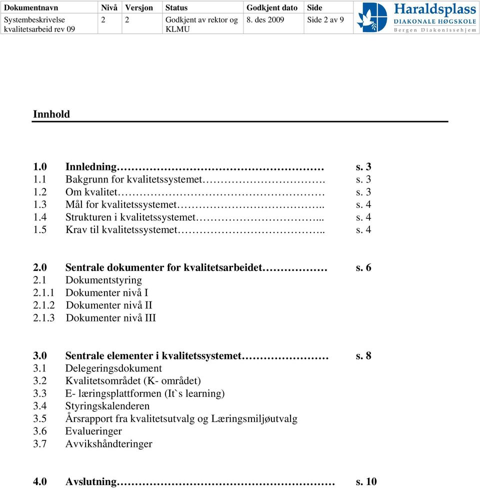 1.2 Dokumenter nivå II 2.1.3 Dokumenter nivå III 3.0 Sentrale elementer i kvalitetssystemet s. 8 3.1 Delegeringsdokument 3.2 Kvalitetsområdet (K- området) 3.