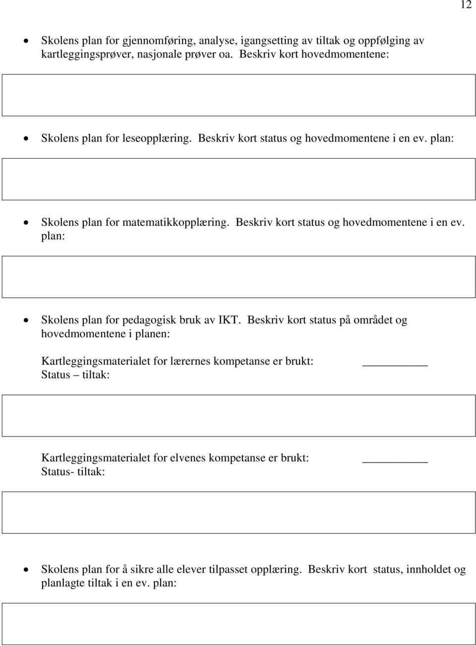 Beskriv kort status og hovedmomentene i en ev. plan: Skolens plan for pedagogisk bruk av IKT.