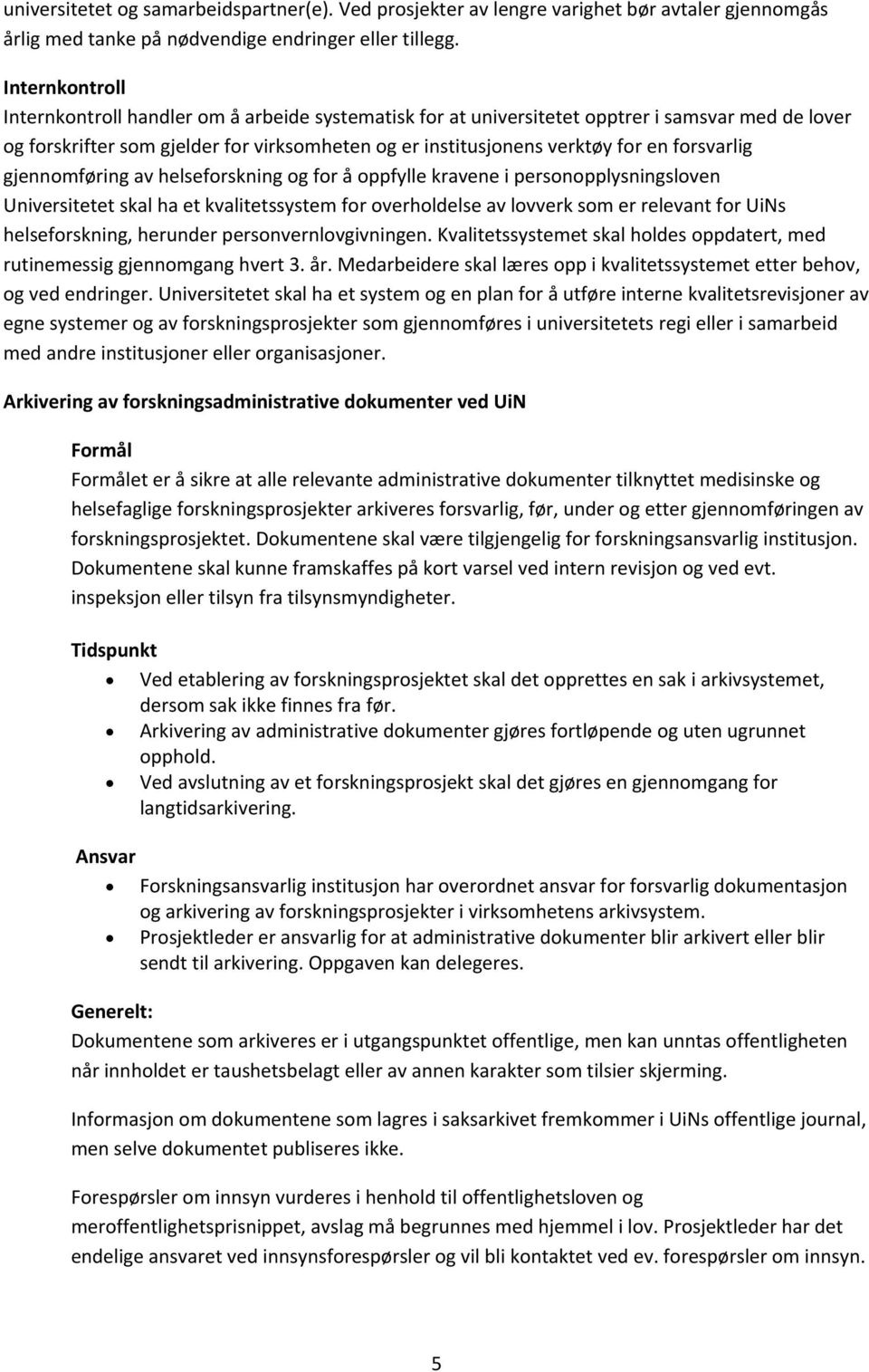 forsvarlig gjennomføring av helseforskning og for å oppfylle kravene i personopplysningsloven Universitetet skal ha et kvalitetssystem for overholdelse av lovverk som er relevant for UiNs