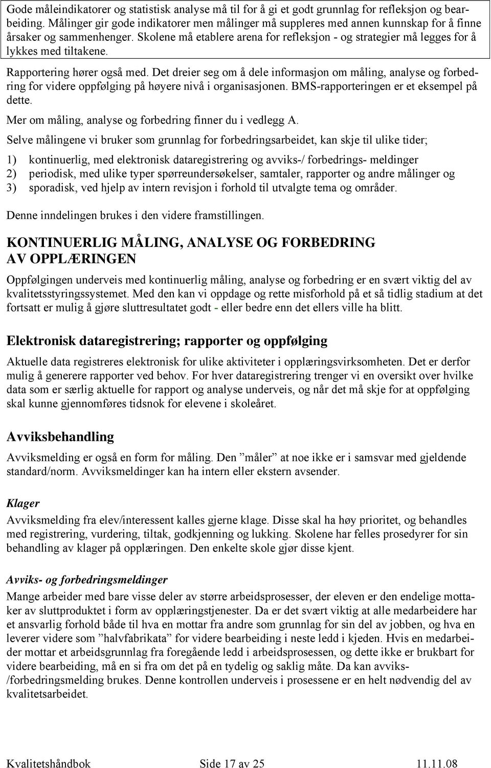 Skolene må etablere arena for refleksjon - og strategier må legges for å lykkes med tiltakene. Rapportering hører også med.