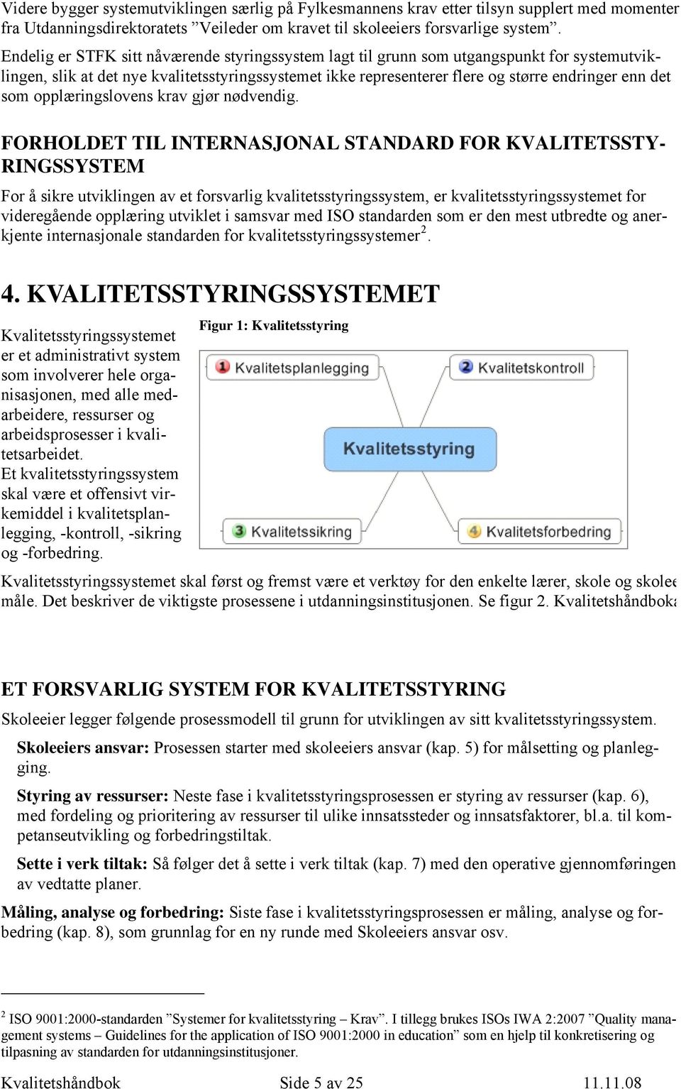 opplæringslovens krav gjør nødvendig.