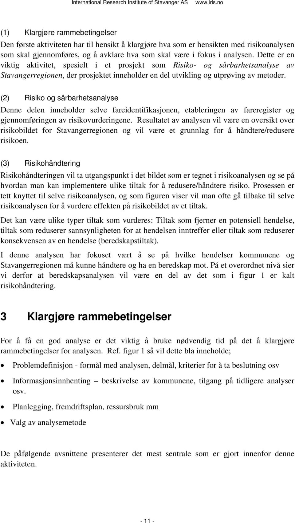 (2) Risiko og sårbarhetsanalyse Denne delen inneholder selve fareidentifikasjonen, etableringen av fareregister og gjennomføringen av risikovurderingene.