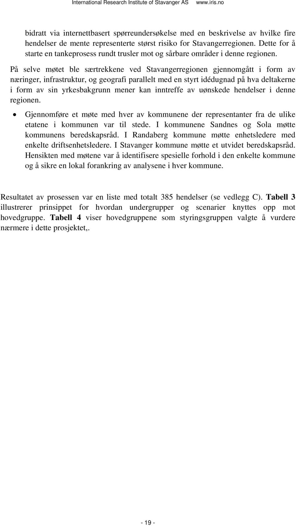 På selve møtet ble særtrekkene ved Stavangerregionen gjennomgått i form av næringer, infrastruktur, og geografi parallelt med en styrt idédugnad på hva deltakerne i form av sin yrkesbakgrunn mener